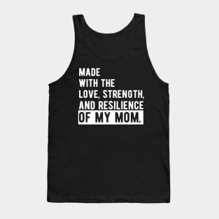 made with the love, strength, and resilience of my mom Tank Top